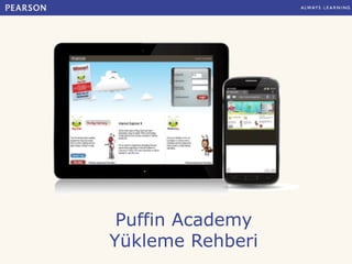 Puffin Academy 
Yükleme Rehberi 
 