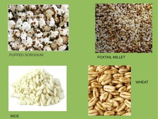 PUFFED SORGHUM
FOXTAIL MILLET
RICE
WHEAT
 
