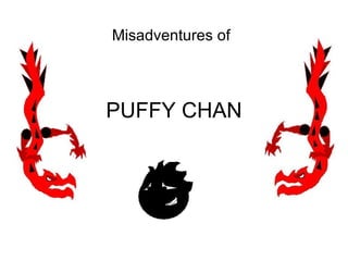 PUFFY CHAN Misadventures of 