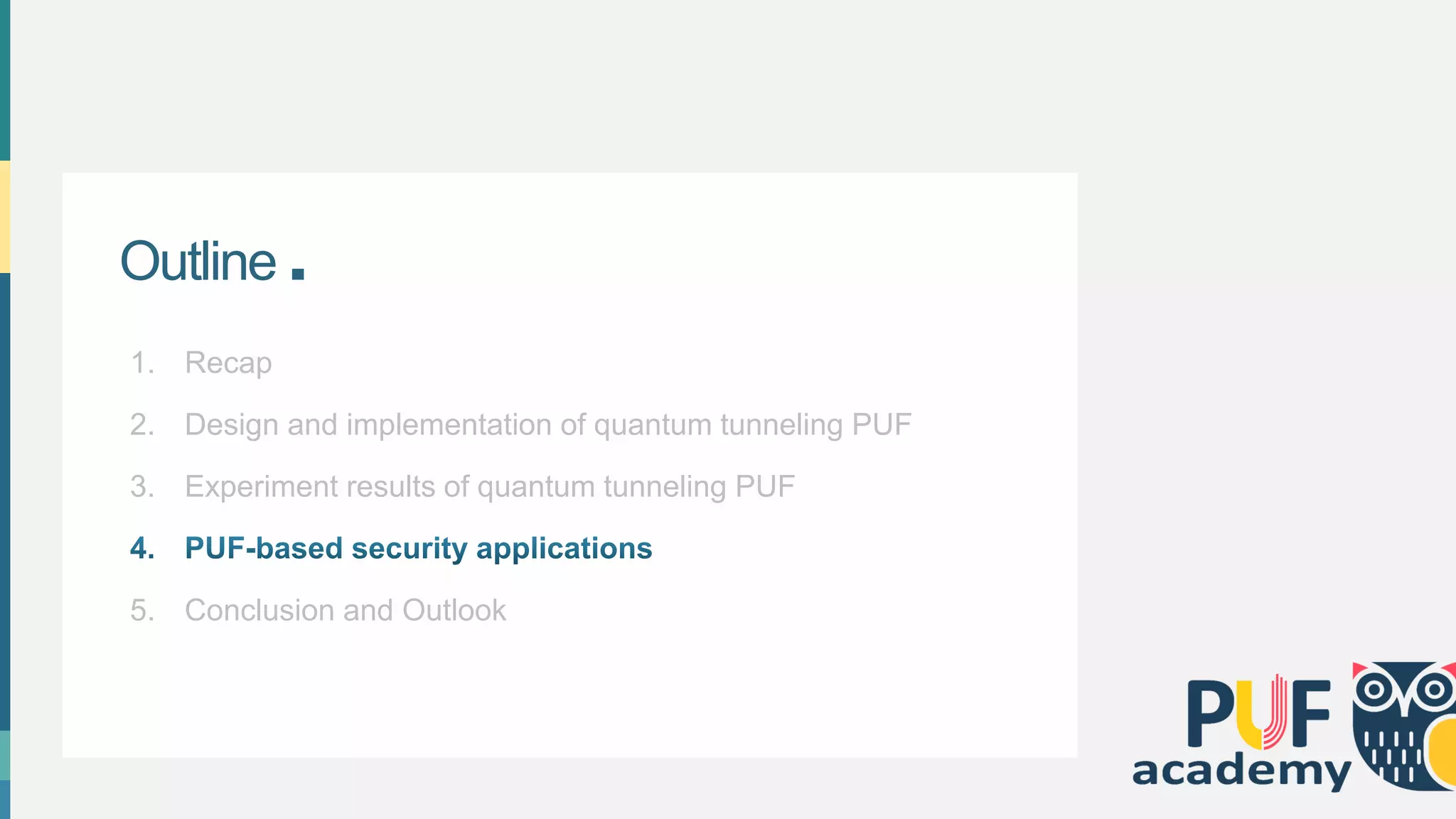 Outline .
1. Recap
2. Design and implementation of quantum tunneling PUF
3. Experiment results of quantum tunneling PUF
5. Conclusion and Outlook
 