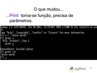 O que mudou... ...Print  torna-se função, precisa de parâmetros. 