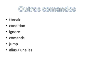 Outros comandostbreakconditionignorecomandsjumpalias / unalias