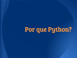 Por que Python?
 
