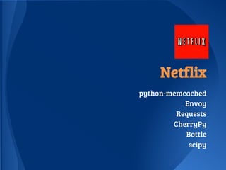 Netflix
python-memcached
Envoy
Requests
CherryPy
Bottle
scipy
 