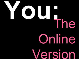 The Online Version You: 