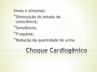 Sinais e sintomas:
*Diminuição do estado de
consciência;
*Sonolência;
*Fraqueza;
*Redução da quantidade de urina
 