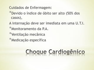 Cuidados de Enfermagem:
*Devido o índice de óbito ser alto (50% dos
casos),
A internação deve ser imediata em uma U.T.I.
*Monitoramento da P.A.
*Ventilação mecânica
*Medicação específica
 