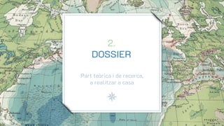 2.
DOSSIER
Part teòrica i de recerca,
a realitzar a casa
 