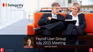 Payroll User Group
July 2015 Meeting
with Dan Doolin
7/21/2015
 