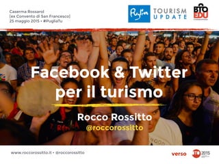 Facebook & Twitter
per il turismo
versowww.roccorossitto.it • @roccorossitto
Caserma Rossarol  
[ex Convento di San Francesco] 
25 maggio 2015 • #PugliaTu
Rocco Rossitto
@roccorossitto
 