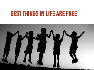 Mercoledì	
  13	
  maggio	
  15	
  
BEST THINGS IN LIFE ARE FREE	
  
 