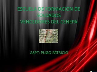 ESCUELA DE FORMACION DE SOLDADOSVENCEDORES DEL CENEPA ASPT: PUGO PATRICIO 