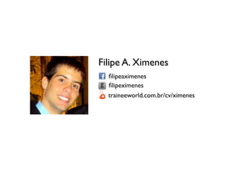 Filipe A. Ximenes
                             ﬁlipeaximenes
                             ﬁlipeximenes
                   ...