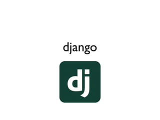 django




Saturday, October 20, 12
 