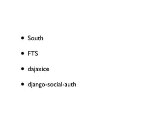 • South
                     • FTS
                     • dajaxice
                     • django-social-auth


Saturday, October 20, 12
 