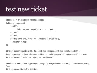 test new ticket
$client = static::createClient();
$client->request(
'POST',
'/' . $this->user1->getId() . '/ticket',
array...