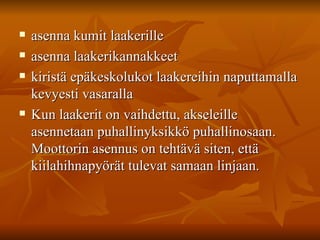 asenna kumit laakerille  asenna laakerikannakkeet  kiristä epäkeskolukot laakereihin naputtamalla kevyesti vasaralla  Kun laakerit on vaihdettu, akseleille asennetaan puhallinyksikkö puhallinosaan. Moottorin asennus on tehtävä siten, että kiilahihnapyörät tulevat samaan linjaan. 