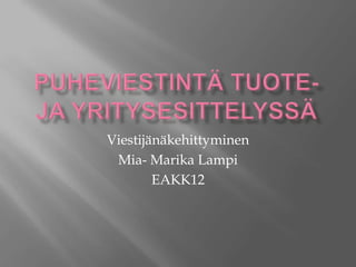 Viestijänäkehittyminen
 Mia- Marika Lampi
        EAKK12
 