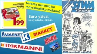 Euro ysiysi.
Se on tarjoukses tänään.
 