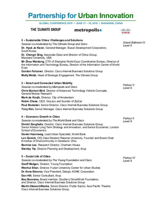 2 – Sustainable Cities: Challenges and Solutions
                                                                                     Grand Ballroom IV
Session co-moderated by The Climate Group and Cisco
                                                                                     Level 9
Dr. Hyuk Je Kwon, General Manager, Busan Development Corporation,
South Korea
Dr. Chengri Ding, Associate Dean and Director of China Group,
Maryland University, USA
Mr Zhou Weidong, CTO of Shanghai World Expo Coordination Bureau, Director of
the Information and Technology Bureau, Director of the Information Center of World
Expo
Gordon Falconer, Director, Cisco Internet Business Solutions Group
Molly Webb, Head of Strategic Engagement, The Climate Group

3 – Smart and Connected Urban Mobility
                                                                                     Parlour V
Session co-moderated by Metropolis and Cisco                                         Level 9
Chris Borroni-Bird, Director of Advanced Technology Vehicle Concepts,
General Motors Research
Mark de Kruijk, Director, City of Amsterdam
Robin Chase, CEO, GoLoco and founder of ZipCar
Paul Brubaker, Senior Director, Cisco Internet Business Solutions Group
Tony Kim, Senior Manager, Cisco Internet Business Solutions Group

4 – Economic Growth in Cities
                                                                                     Parlour II
Session co-moderated by The World Bank and Cisco                                     Level 9
Dimitri Zenghelis, Director, Cisco Internet Business Solutions Group,
Senior Advisor Long Term Strategy and Innovation, and Senior Economist, London
School of Economics
Daniel Hoornweg, Lead Urban Specialist, World Bank
Lev Gonick, CIO Case Western Reserve University, Founder and Board Chair
Emeritus of OneCommunity in Cleveland, Ohio
Bernice Lee, Research Director, Chatham House
Stanley Yip, Director Planning and Development, Arup

5 – Social Life of Cities
                                                                                     Parlour IV
Session co-moderated by The Young Foundation and Cisco                               Level 9
Geoff Mulgan, Director, Young Foundation
Wenhui Shan, Director, Fudan University Center for Urban Studies
Dr Anne Stenros, Vice President, Design, KONE Corporation
Dan Hill, Senior Consultant, Arup
Bas Boorsma, Board member, Double-U SmartWork Foundation,
and Director, Cisco Internet Business Solutions Group
Martin Stewart-Weeks, Senior Director, Public Sector, Asia Pacific Theatre,
Cisco Internet Business Solutions Group
 
