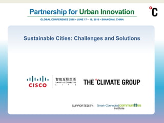 Sustainable Cities: Challenges and Solutions




                  SUPPORTED BY:
 