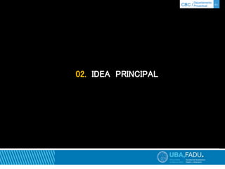 Departamento 
CBC / Proyectual 11 
02. IDEA PRINCIPAL 
 