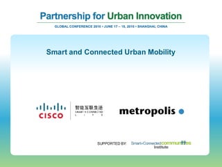 Smart and Connected Urban Mobility




             SUPPORTED BY:
 