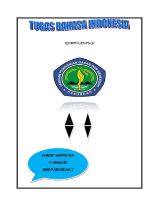 KUMPULAN PUISI




AHMAD SUPRIYADI

   X-ANIMASI

SMK PASUNDAN 2
 