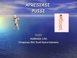 APRESIASI  PUISI OLEH NURHADI, S.Pd Pengampu Bid. Studi Sastra Indonesia 