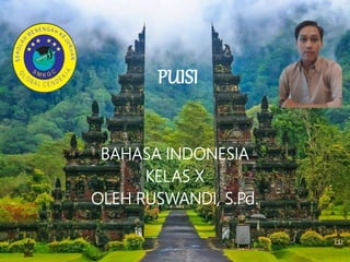PUISI
BAHASA INDONESIA
KELAS X
OLEH RUSWANDI, S.Pd.
 