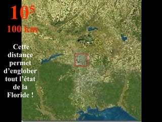 Cette distance permet d’englober tout l’état de la Floride ! 10 5 100 km 