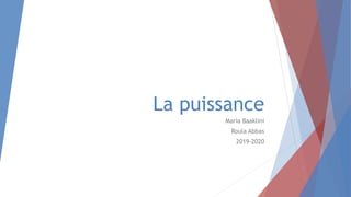 La puissance
Maria Baaklini
Roula Abbas
2019-2020
 
