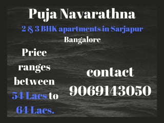 Puja Navarathna
2 & 3 BHK apartments in Sarjapur
Bangalore
Price
ranges
between
 54 Lacs to
 64 Lacs.
contact
9069143050
 