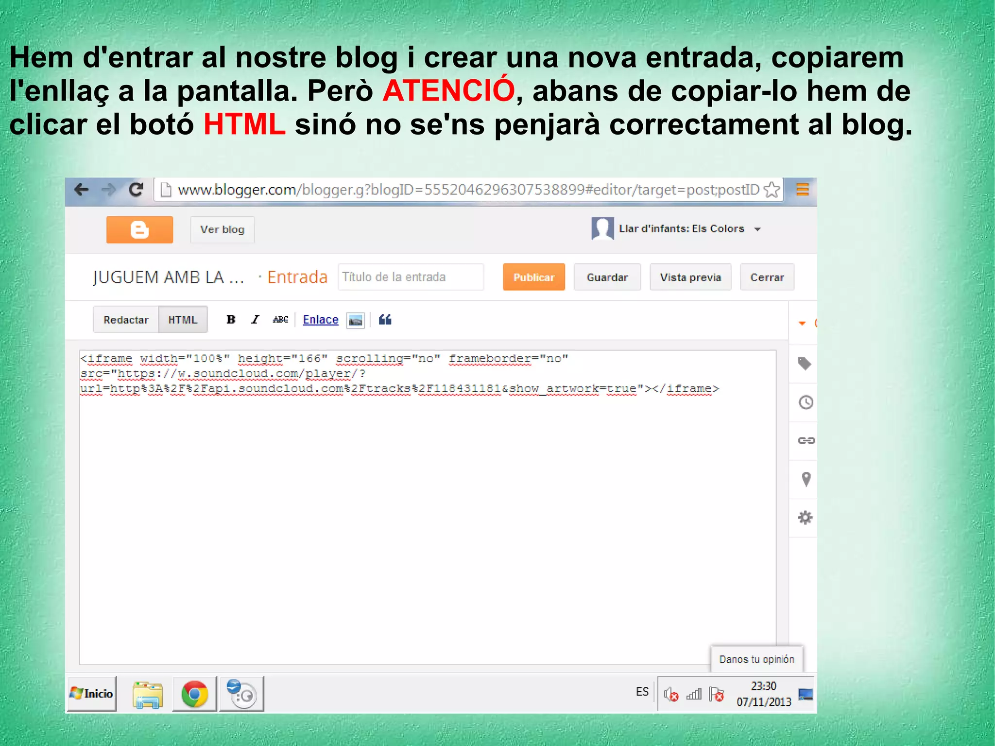 Hem d'entrar al nostre blog i crear una nova entrada, copiarem
l'enllaç a la pantalla. Però ATENCIÓ, abans de copiar-lo hem de
clicar el botó HTML sinó no se'ns penjarà correctament al blog.

 