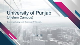 University of Punjab
(Jhelum Campus)
Becoming a leading world class research University.
 