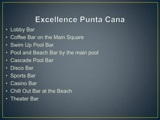 • Lobby Bar
• Coffee Bar on the Main Square
• Swim Up Pool Bar
• Pool and Beach Bar by the main pool
• Cascade Pool Bar
• Disco Bar
• Sports Bar
• Casino Bar
• Chill Out Bar at the Beach
• Theater Bar
 