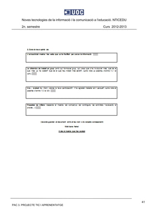 Noves tecnologies de la informació i la comunicació a l’educació. NTICEDU
2n. semestre Curs 2012-2013
PAC 3. PROJECTE TIC I APRENENTATGE
41
 
 
 
 
 
 
 
 
 
 
 
 
 
 
 
 
 
 
 
 
 
 
 
 