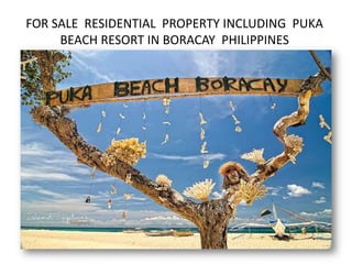 FOR SALE RESIDENTIAL PROPERTY INCLUDING PUKA
     BEACH RESORT IN BORACAY PHILIPPINES
 