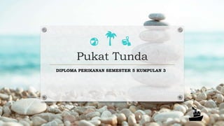 Pukat Tunda
DIPLOMA PERIKANAN SEMESTER 5 KUMPULAN 3
 
