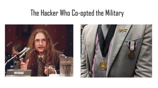 The Hacker Who Co-opted the Military
 