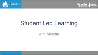 Student Led Learning
with Moodle
 