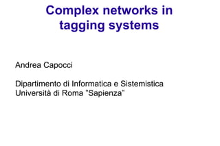 Complex networks in tagging systems ,[object Object],[object Object],[object Object]