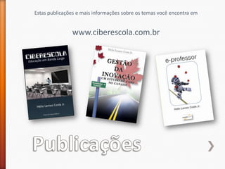 PublicaçõesEstas publicações e mais informações sobre os temas você encontra emwww.ciberescola.com.br