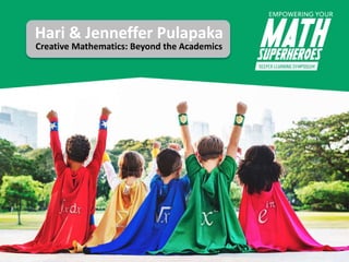Hari & Jenneffer Pulapaka
Creative Mathematics: Beyond the Academics
 
