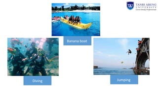 Banana boat
Diving Jumping
 