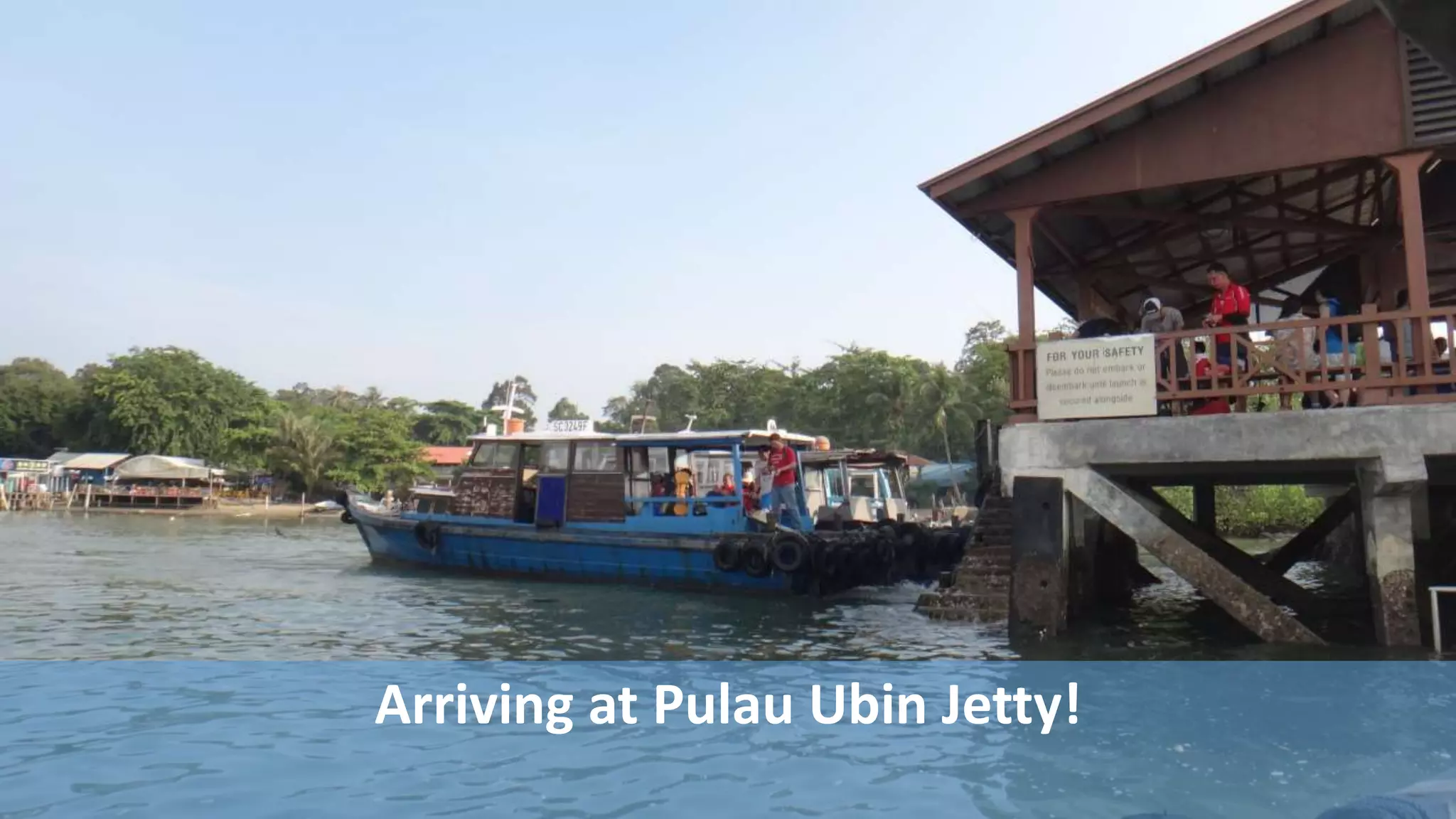 Arriving at Pulau Ubin Jetty!