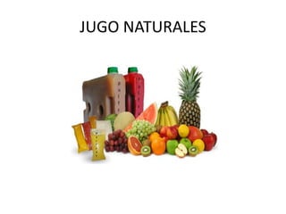 JUGO NATURALES
 