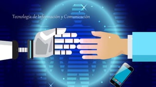 Tecnología de Información y Comunicación
 