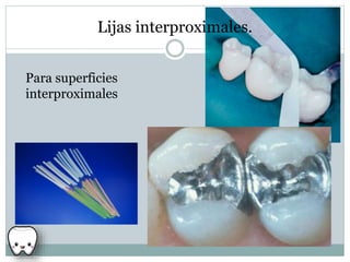 Lijas interproximales.
Para superficies
interproximales
 