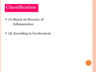 Classification

 (1) Based on Severity of
     Inflammation

 (2) According to Involvement
 